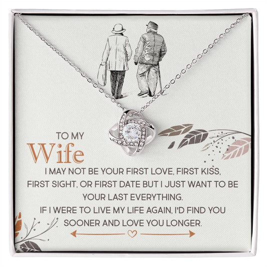 To My Wife, I Just Want To Be Your Last Everything -Love Knot Necklace