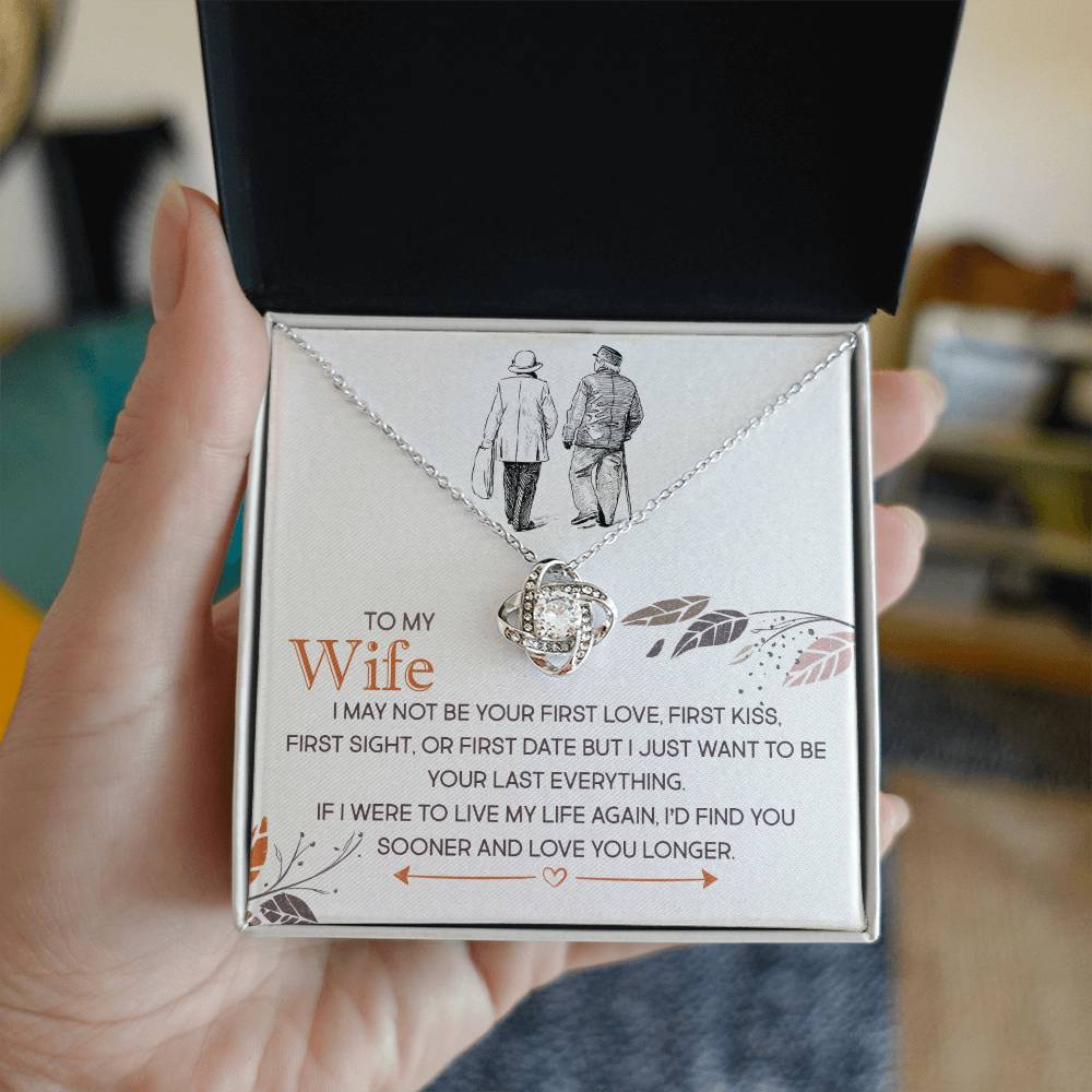 To My Wife, I Just Want To Be Your Last Everything -Love Knot Necklace